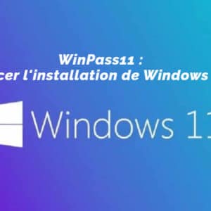 WinPass11 - Forcer l'installation de Windows 11